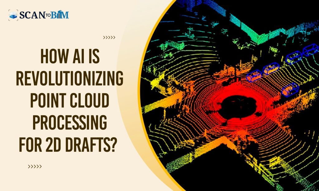 How AI is Revolutionizing Point Cloud Processing for 2D Drafts?