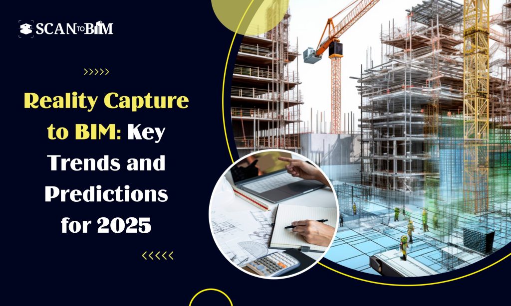 Reality Capture to BIM: Key Trends and Predictions for 2025